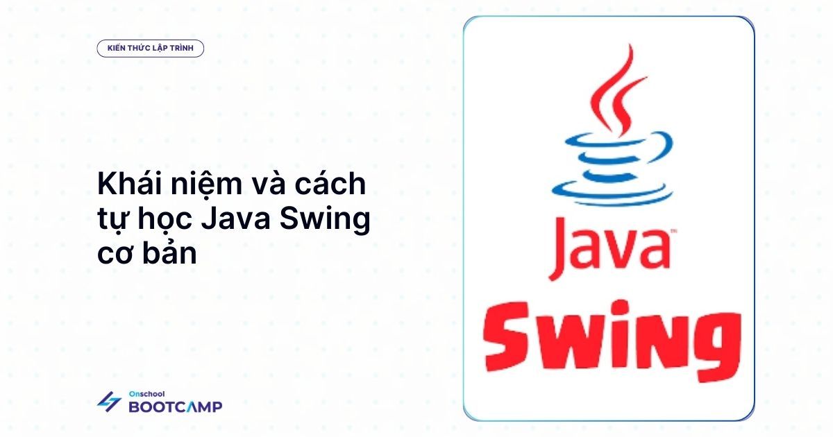  Code Swing Java là gì? Hướng dẫn tự học lập trình Java Swing cơ bản