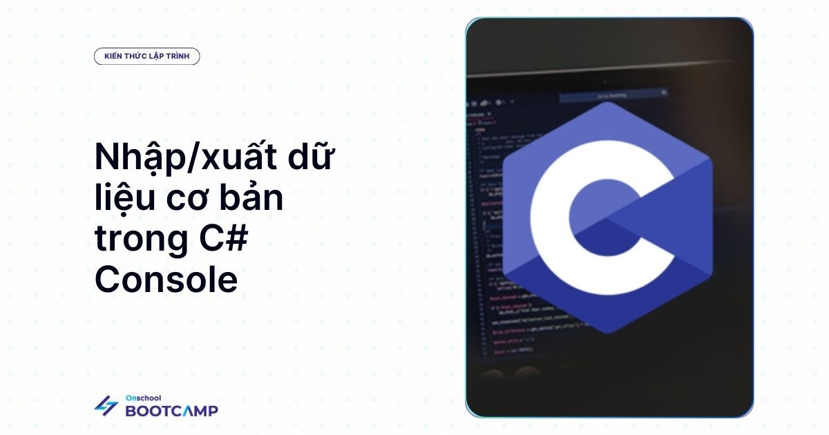 Nhập xuất (Input/Output) dữ liệu cơ bản trong C# Console