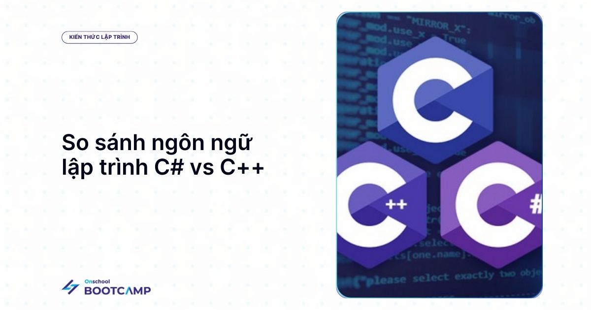 Phân biệt C# vs C++ khác gì nhau? Nên học ngôn ngữ nào trước?