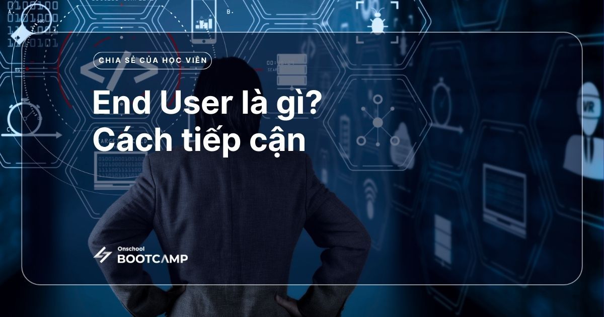 End User là gì? Cách tiếp cận