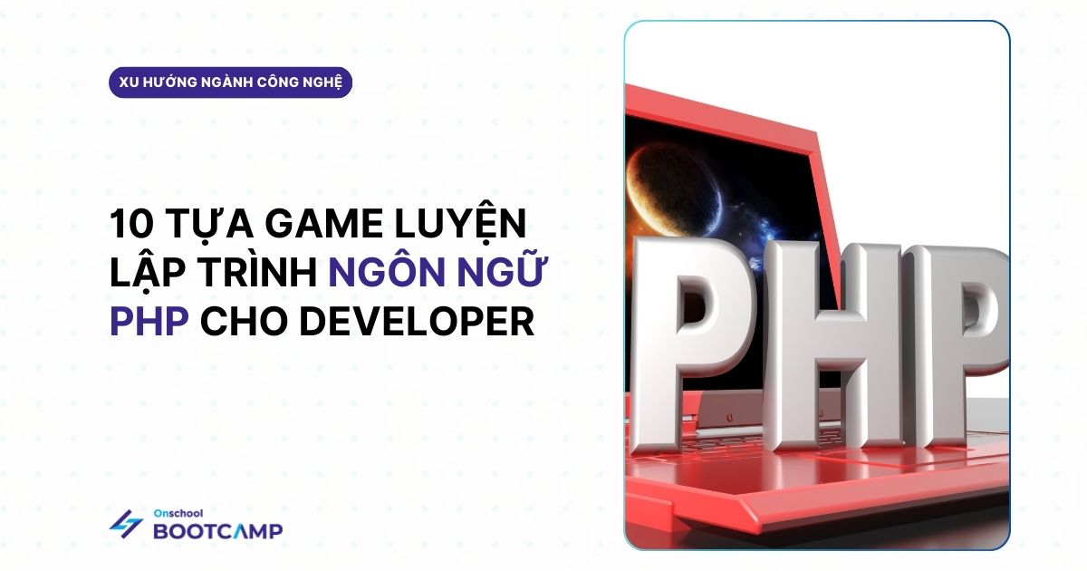 10 Game luyện lập trình PHP từ cơ bản đến nâng cao cho Developer