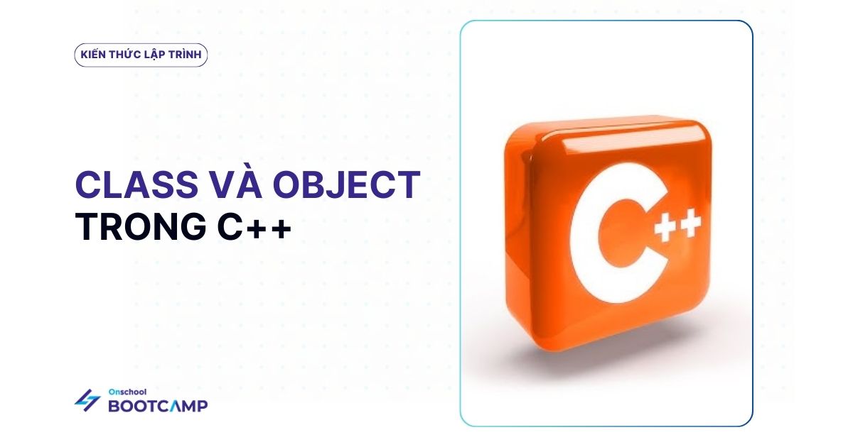 Kiến thức cơ bản về Lớp (Class) và Đối tượng (Object) trong C++