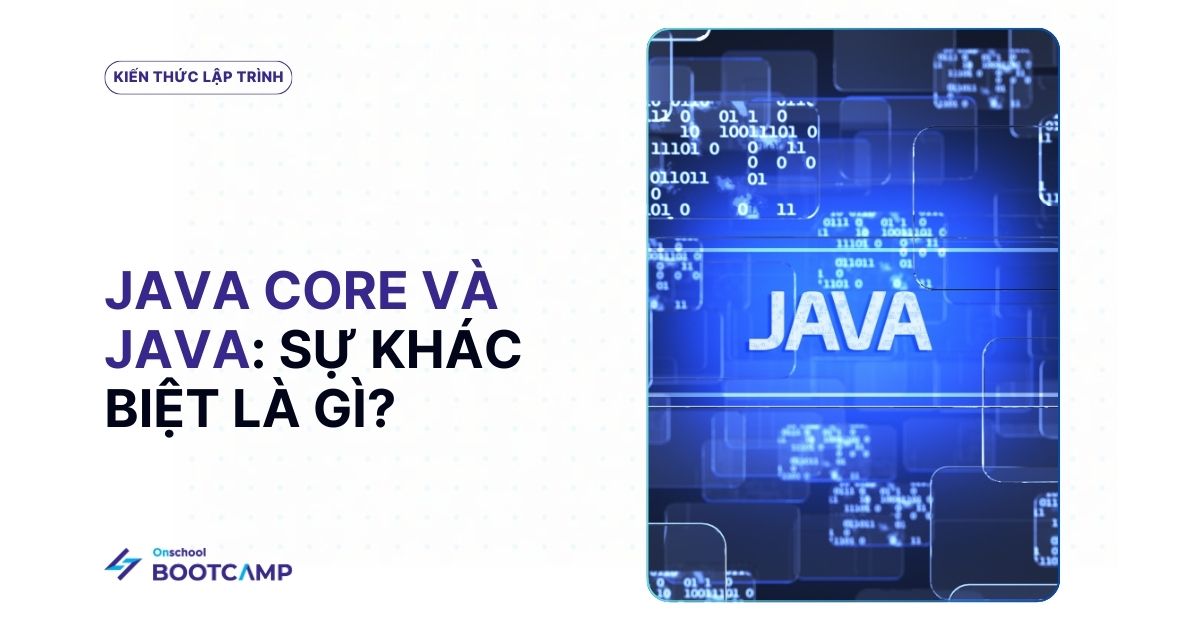 Java core là gì? Sự khác biệt giữa Java Core và Java