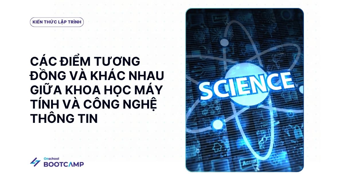 Khoa học máy tính và công nghệ thông tin, giống và khác nhau như thế nào?