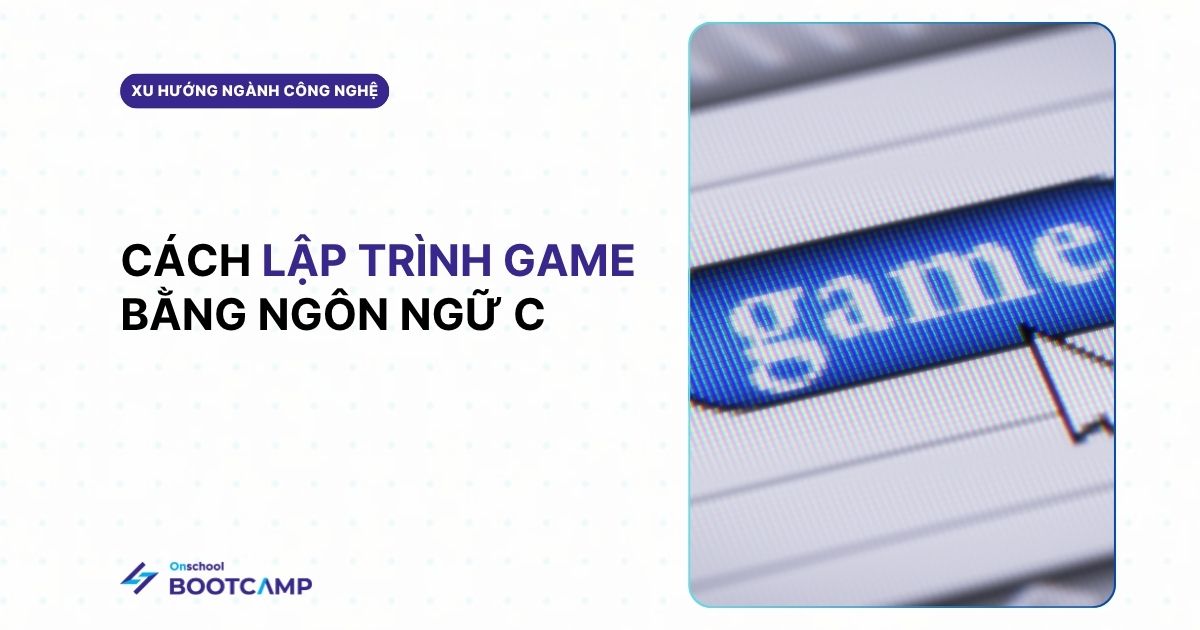 Cách sử dụng ngôn ngữ C lập trình game cho người mới