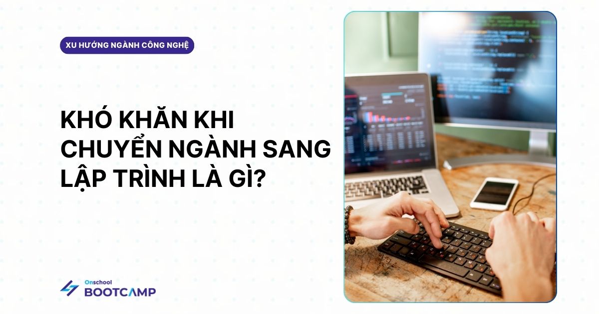Chuyển ngành sang lập trình: có khó như nhiều người tưởng?