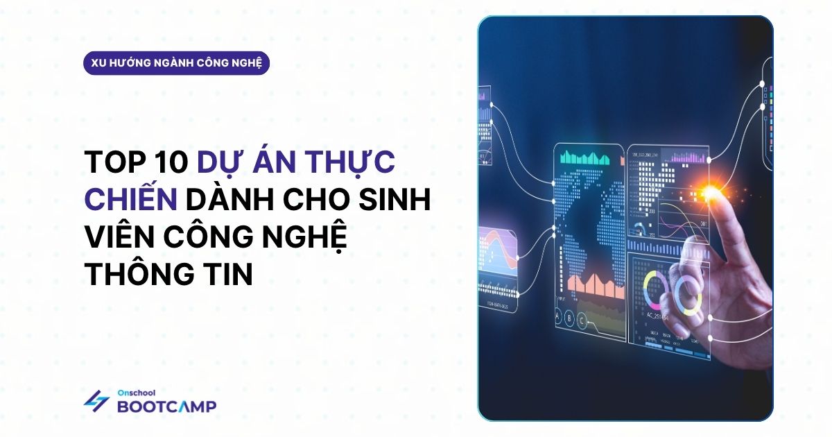 Gợi ý 10 dự án thực chiến mà sinh viên IT không thể bỏ qua