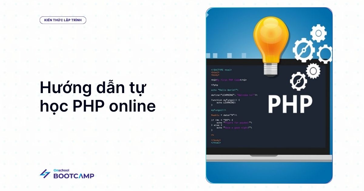 Tìm hiểu về ngôn ngữ PHP cơ bản và hướng dẫn tự học PHP Online.