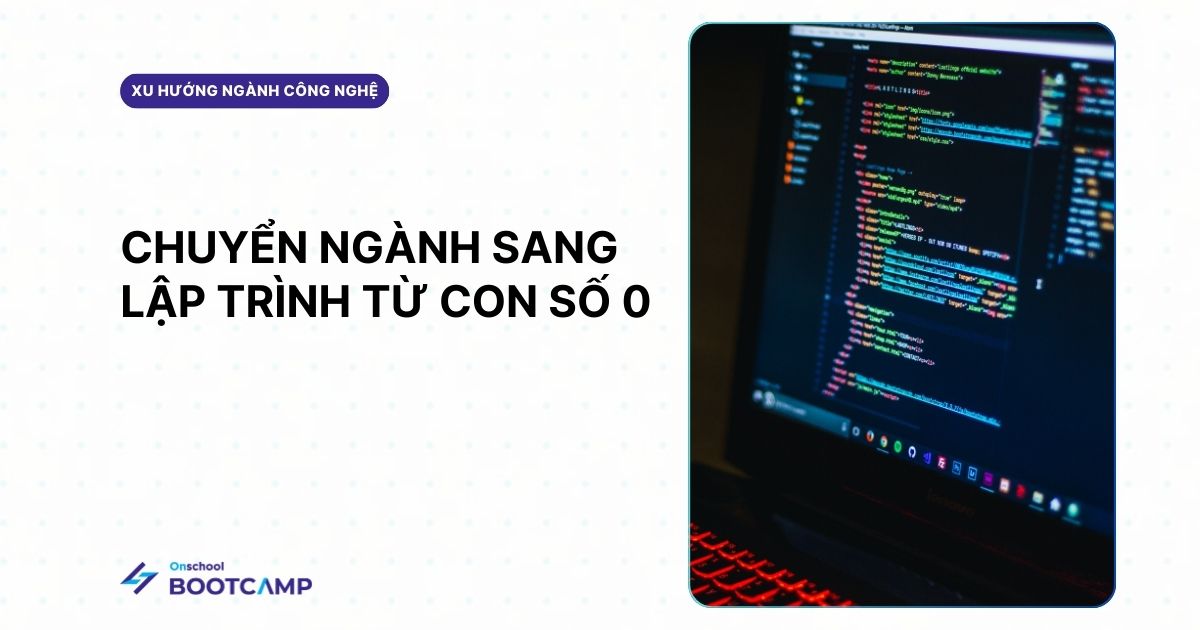 Kinh nghiệm chuyển ngành lập trình thành công từ con số 0