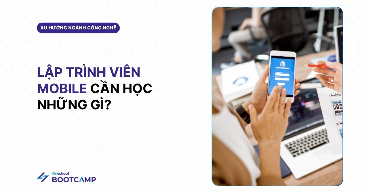 Lập trình viên mobile cần học những gì?