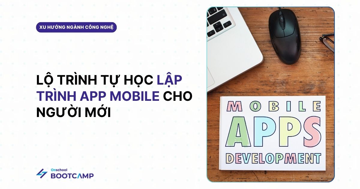 Lộ Trình Tự Học App Mobile Từ 0 Đến Khi Có App Thực Tế