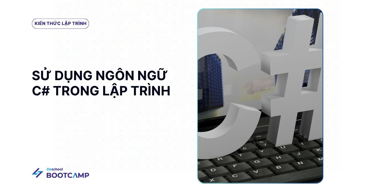 Lập trình C# là gì? Tất tần tật về C# mà newbie nên biết