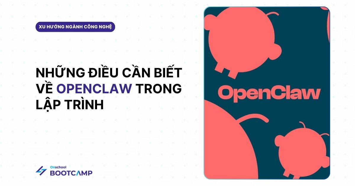 OpenClaw là gì và developer có thể ứng dụng vào quy trình làm việc như thế nào?