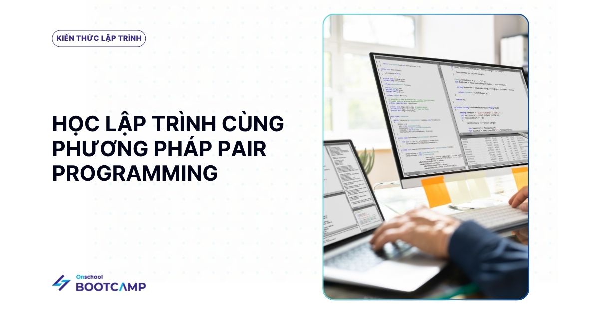 Pair programming là gì? Phương pháp tuyệt vời để học lập trình