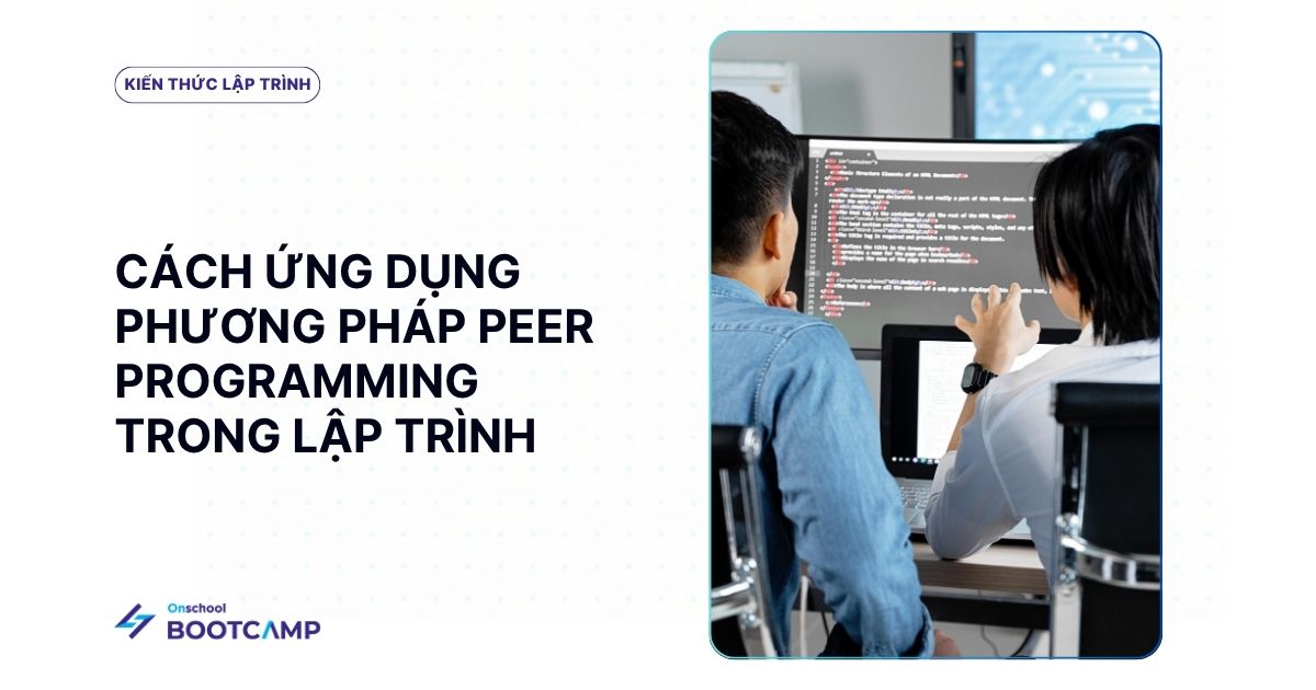 Peer programming là gì? Phương pháp và ứng dụng trong lập trình