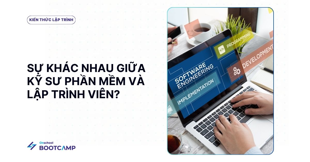 Có gì khác nhau giữa kỹ sư phần mềm và lập trình viên?