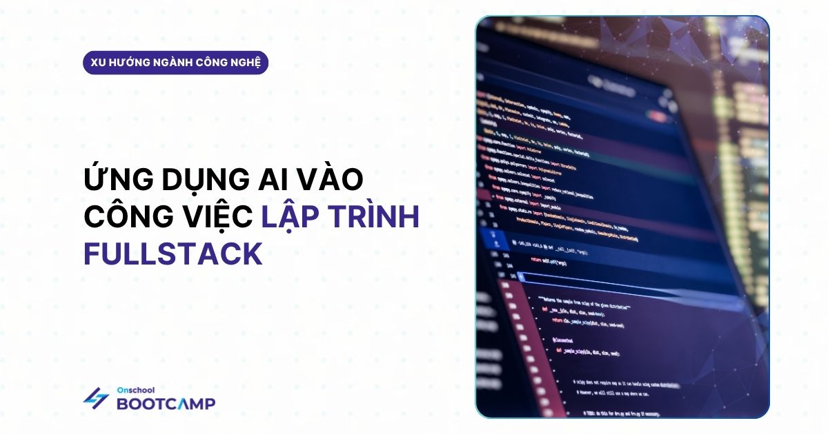 Tìm hiểu sự kết hợp hoàn hảo của AI trong các kỹ năng Fullstack