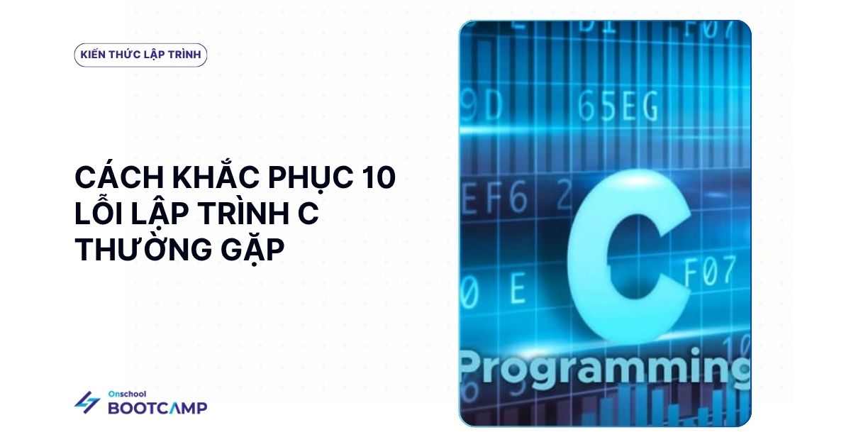 Top 10 lỗi lập trình C thường gặp và cách khắc phục